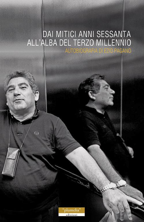 Dai mitici anni Sessanta all'alba del terzo millennio - Ezio Pagano - copertina