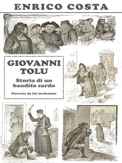 Giovanni Tolu. Storia di un bandito sardo. Narrata da lui medesimo - Enrico Costa - ebook