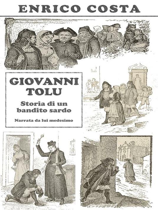 Giovanni Tolu. Storia di un bandito sardo. Narrata da lui medesimo - Enrico Costa - ebook