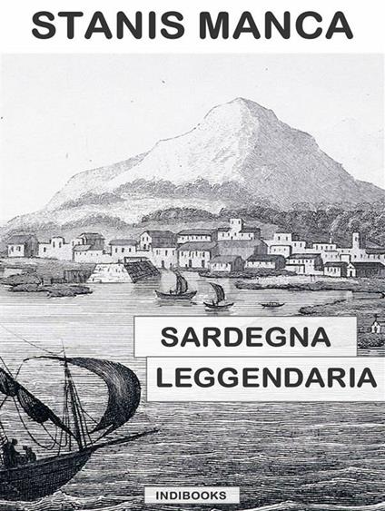 Sardegna leggendaria - Stanis Manca,Carlo Mulas - ebook