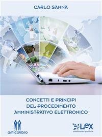 Concetti e principi del procedimento amministrativo elettronico - Carlo Sanna - ebook
