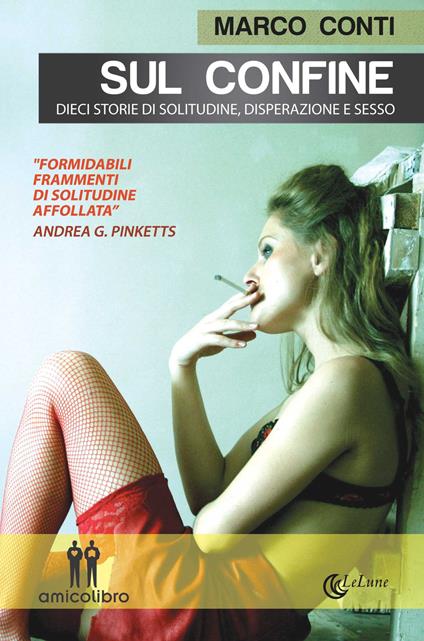 Sul confine. Dieci storie di solitudine, disperazione e sesso - Marco Conti - copertina