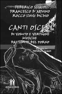 Canti osceni di vomito e vertigine. Musiche dal limite del porno - Federico Scialpi,Francesco D'Aquino,Rocco L. Dichio - copertina
