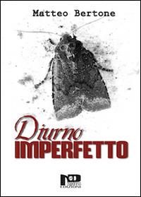 Diurno imperfetto - Matteo Bertone - copertina