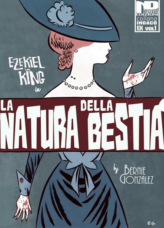 Ezekiel King. La natura della bestia. Vol. 1 - Bernie Gonzalez - copertina