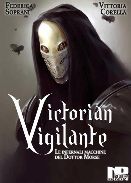 Victorian Vigilante. Le infernali macchine del dottor Morse - Federica Soprani,Vittoria Corella - copertina