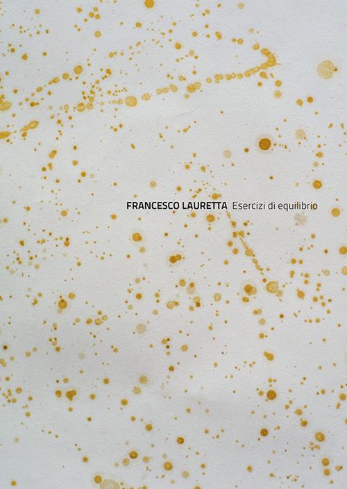 Francesco Lauretta. Esercizi di equilibrio. Ediz. illustrata - copertina