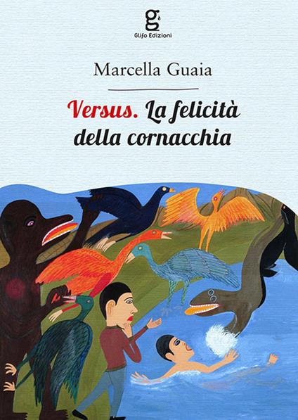 Versus. La felicità della cornacchia - Marcella Guaia - copertina