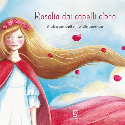 Rosalia dai capelli d’oro. Ediz. illustrata - Giuseppe Carli,Mariella Cusumano - copertina