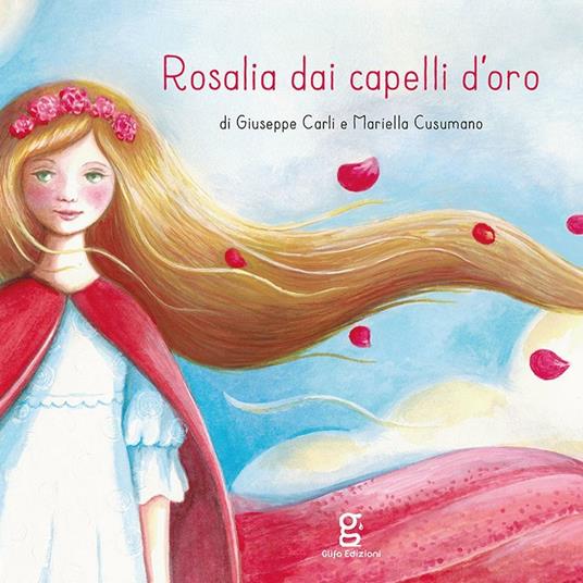 Rosalia dai capelli d’oro. Ediz. illustrata - Giuseppe Carli,Mariella Cusumano - copertina