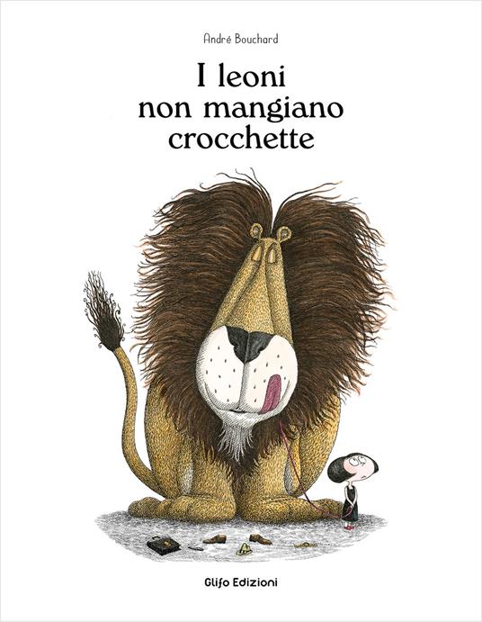 I leoni non mangiano crocchette. Ediz. illustrata - André Bouchard - Libro - Glifo - I glifini | IBS