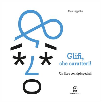 Glifi, che caratteri! Un libro con tipi speciali - Max Lippolis - copertina