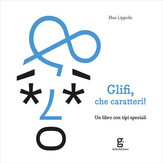 Glifi, che caratteri! Un libro con tipi speciali - Max Lippolis - copertina