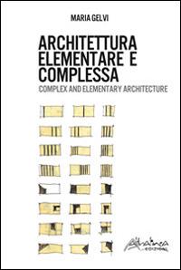 Architettura elementare e complessa. Ediz. italiana e inglese - Maria Gelvi - copertina
