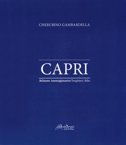 Capri. Atlante immaginario. Ediz. italiana e inglese - Cherubino Gambardella - copertina