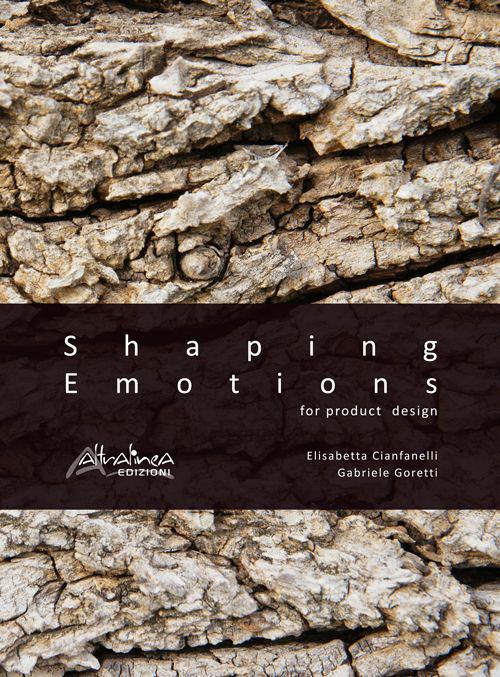 Shaping emotions for product design. Ediz. illustrata - Elisabetta Cianfanelli,Gabriele Goretti - copertina