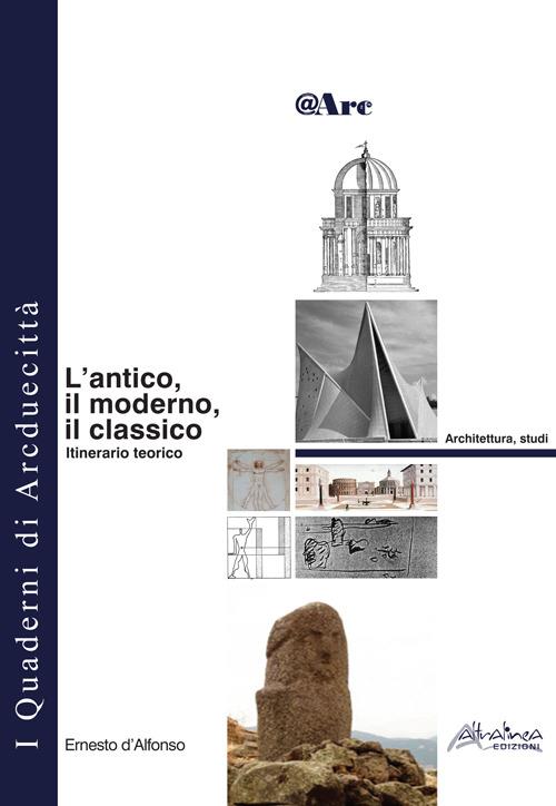L' antico, il moderno, il classico. Itinerario teorico - Ernesto D'Alfonso - copertina