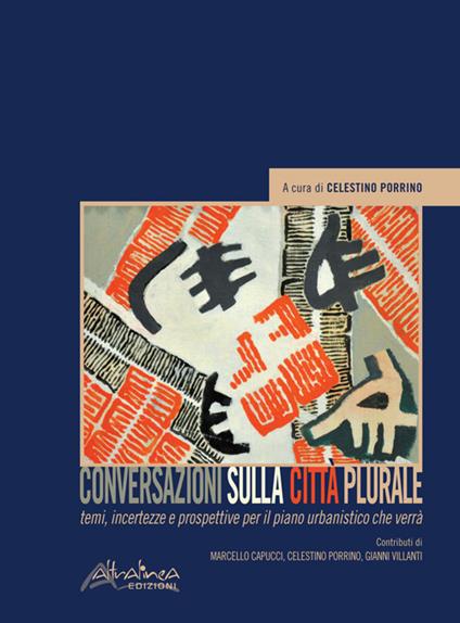 Conversazioni sulla città plurale. Temi, incertezze e prospettive per il piano urbanistico che verrà - copertina