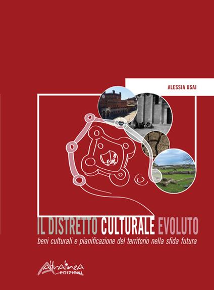 Il distretto culturale evoluto. Beni culturali e pianificazione del territorio nella sfida futura - Alessia Usai - copertina