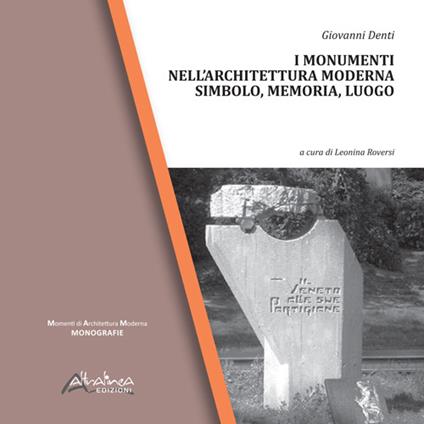 I monumenti nell'architettura moderna. Simbolo, memoria, luogo - Giovanni Denti - copertina