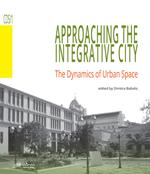 Approaching the integrative city. The dynamics of urban space