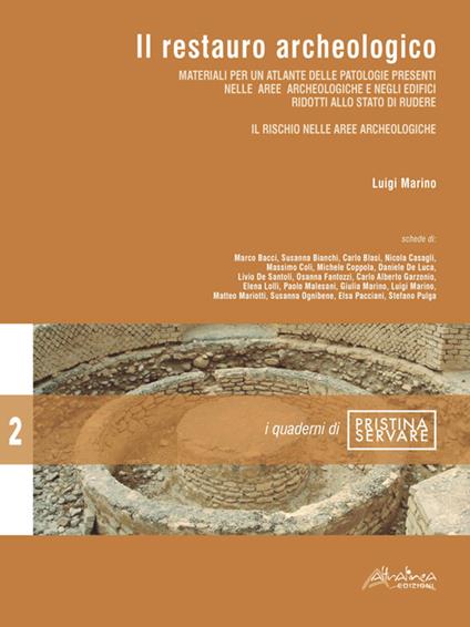 Il restauro archeologico. Materiali per un atlante delle patologie presenti nelle aree archeologiche e negli edifici ridotti allo stato di rudere. Il rischio nelle aree archeologiche - Luigi Marino - copertina