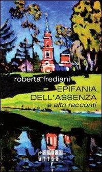 Epifania dell'assenza e altri racconti - Roberta Frediani - copertina