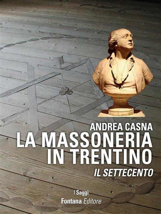 La massoneria in Trentino. Il Settecento - Andrea Casna - ebook