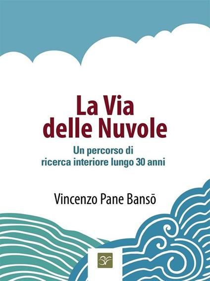 La via delle nuvole. Un percorso di ricerca interiore lungo 30 anni - Vincenzo Pane Banso - ebook