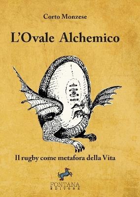 L' ovale alchemico. Il rugby come metafora della vita - Corto Monzese - copertina