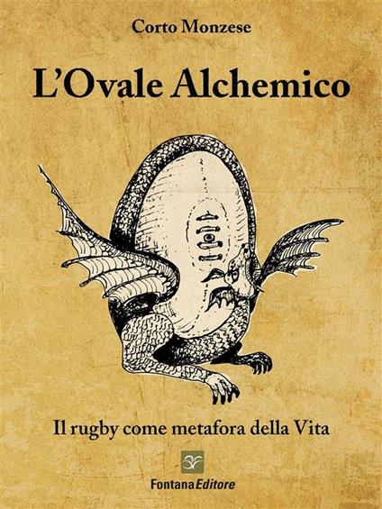 L' ovale alchemico. Il rugby come metafora della vita - Corto Monzese - ebook
