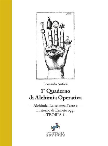 Alchimia. La scienza, l'arte e il ritorno di Ermete oggi. Teoria 1. 1º quaderno propedeutico alla formazione in alchimia - Leonardo Anfolsi,Rocco Fontana - ebook