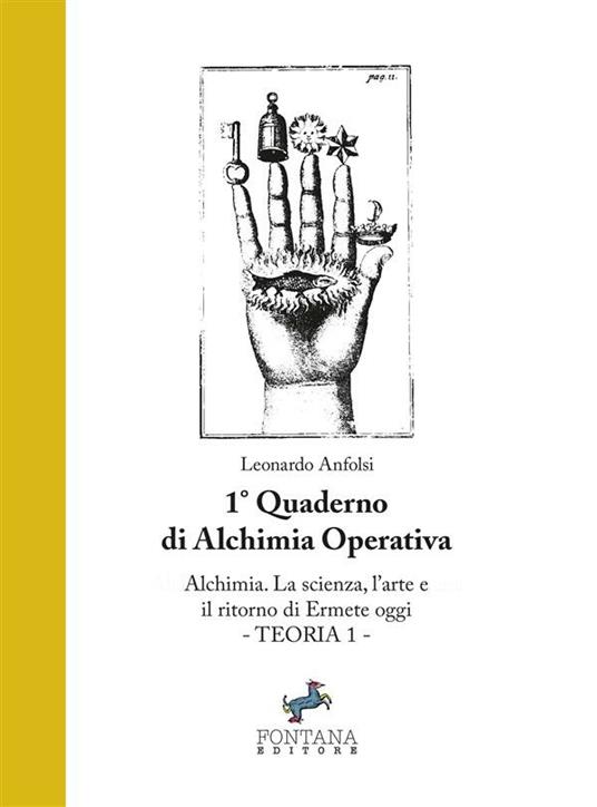 Alchimia. La scienza, l'arte e il ritorno di Ermete oggi. Teoria 1. 1º quaderno propedeutico alla formazione in alchimia - Leonardo Anfolsi,Rocco Fontana - ebook
