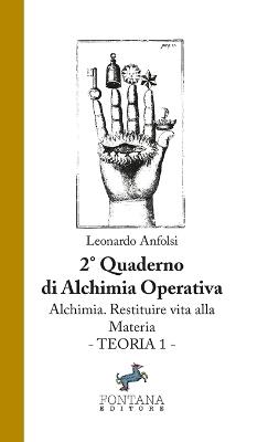 Alchimia. Restituire vita alla materia. Teoria 1. 2º quaderno propedeutico alla formazione in alchimia - Leonardo Anfolsi - copertina