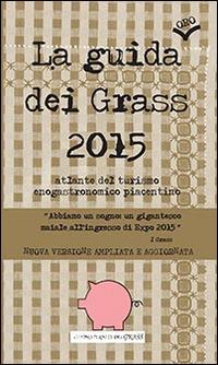 La guida (oro) dei Grass 2015. Atlante del turismo enogastronomico piacentino - I Grass - copertina