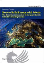 How to build Europe with words. The discursive construction of european identity in the EU founding treaties