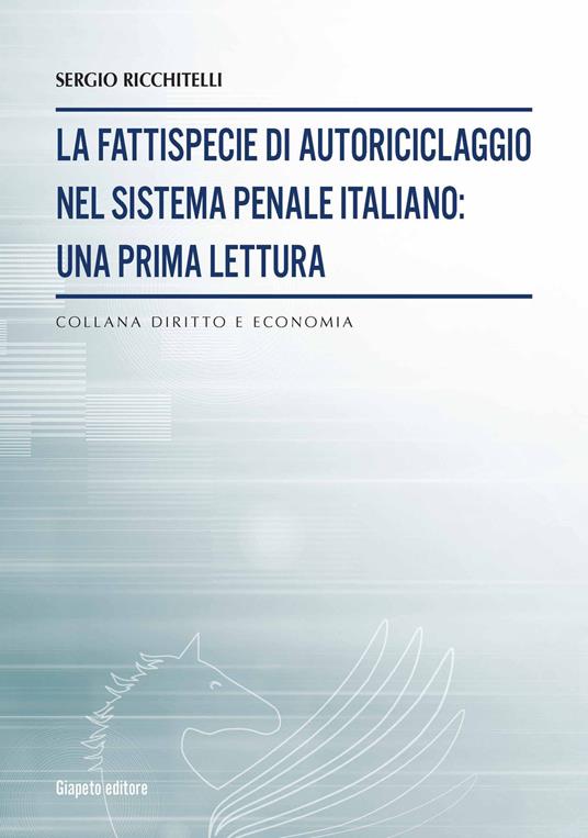 La fattispecie di autoriciclaggio nel sistema penale italiano. Una prima lettura - Sergio Ricchitelli - copertina