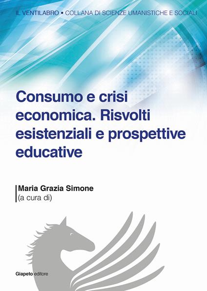 Consumo e crisi economica. Risvolti esistenziali e prospettive educative - copertina