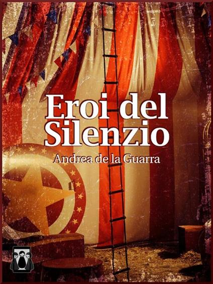 Eroi del silenzio - Andrea Da La Guarra - ebook