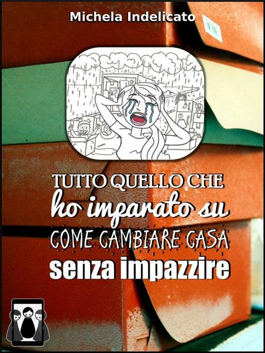 Tutto quello che ho imparato su come cambiare casa senza impazzire - Michela Indelicato - ebook