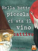 Nella botte piccola ci sta il vino cattivo