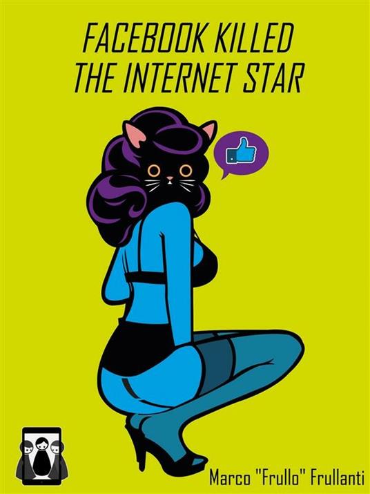 Facebook killed the internet star - Marco Frullo Frullanti - ebook