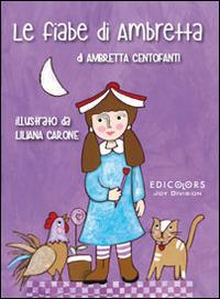 Le fiabe di Ambretta - Ambretta Centofanti,Liliana Carone - copertina