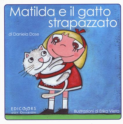 Matilda e il gatto strapazzato. Ediz. illustrata - Daniela Dose,Erika Vieta - copertina