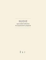 Nuove opere della collezione tra acquisizioni e proposte. Ediz. illustrata