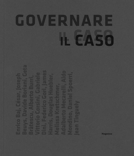 Governare il caso. L'opera nel suo farsi dagli anni sessanta ai nostri giorni. Ediz. illustrata - Marco Pierini,Pietro Bellasi - copertina