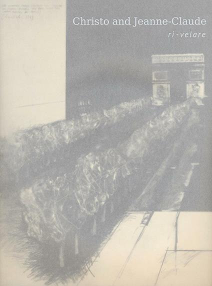 Christo and Jeanne-Claude. Ri-velare. Ediz. italiana e inglese - Saverio Repetto - copertina