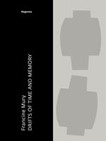 Francine Mury. Drifts of time and memories. Ediz. illustrata