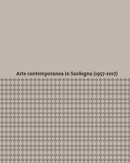 Arte contemporanea in Sardegna (1957-2017). Ediz. a colori - copertina