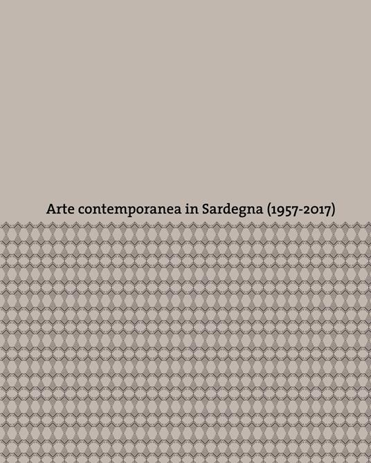 Arte contemporanea in Sardegna (1957-2017). Ediz. a colori - copertina